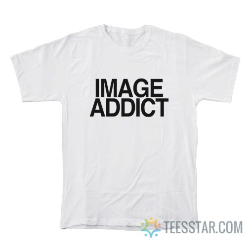 Image Addict T-Shirt