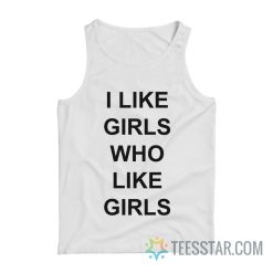 I Like Girls Who Like Girls Tank Top