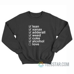 Lean Xanax Adderall Weed Coke Alcohol Love Sweatshirt