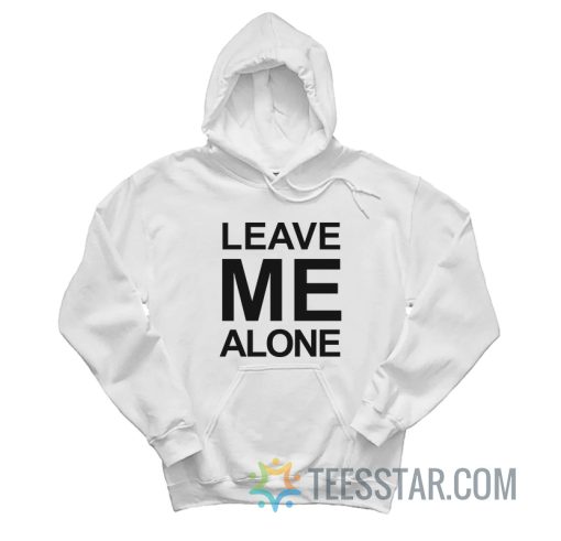 Leave Me Alone Hoodie