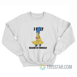 Marge Simpsons I Only Believe In Yourself Sweatshirt