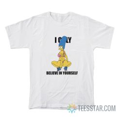 Marge Simpson I Only Believe In Yourself T-Shirt