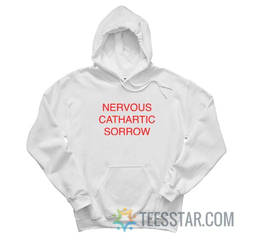 Nervous Cathartic Sorrow Hoodie