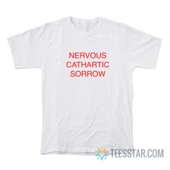 Nervous Cathartic Sorrow T-Shirt