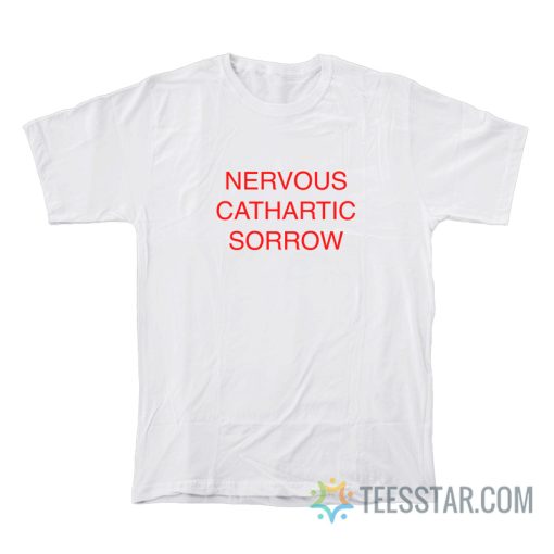 Nervous Cathartic Sorrow T-Shirt