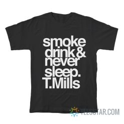 Smoke Drinks Never Sleep Tarvis Tatum Mills T-Shirt