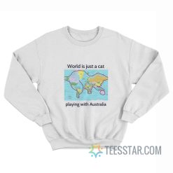 World Is Just A Cat Playing With Australia Sweatshirt