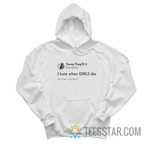 Young Thug Tweets I Hate When Girls Die Hoodie