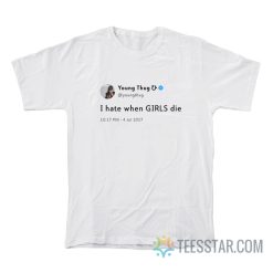 Young Thug Tweets I Hate When Girls Die T-Shirt