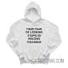 Your Fear Of Looking Stupid Is Holding You Back Hoodie