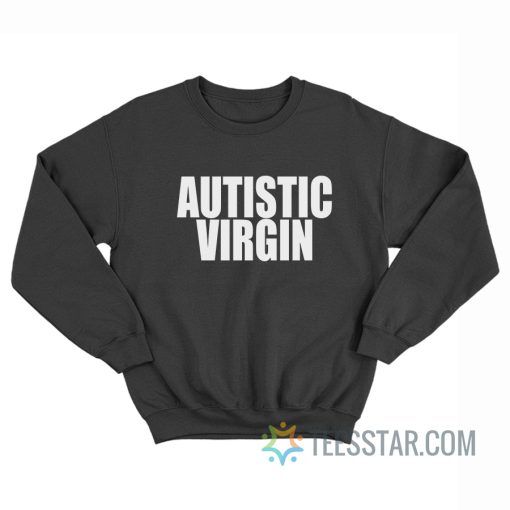 Autistic Virgin Sweatshirt