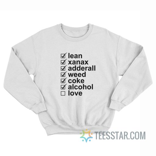 Lean Xanax Adderall Weed Coke Alcohol Love Sweatshirt