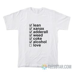 Lean Xanax Adderall Weed Coke Alcohol Love T-Shirt