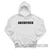 ABCDEFUCK Alphabet Fuck Hoodie