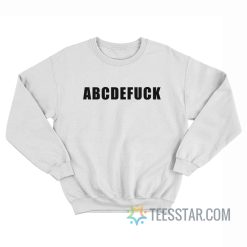 ABCDEFUCK Alphabet Fuck Sweatshirt