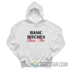 Basic Bitches Hate Me Hoodie