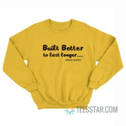 Built Better To Last Longer Speed Queen Sweatshirt