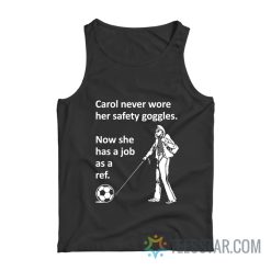 Carol Never Wore Her Safety Goggles Now She Has A Job As A Ref Tank Top