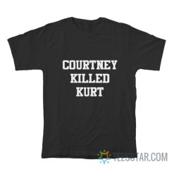 Courtney Killed Kurt T-Shirt