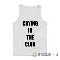 Crying In The Club Tank Top