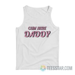 Cum Here Daddy Tank Top