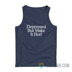 Depressed But Make It Hot Tank Top