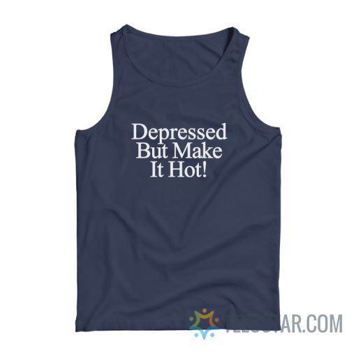 Depressed But Make It Hot Tank Top