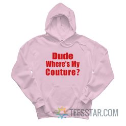 Dude Where My Couture Hoodie