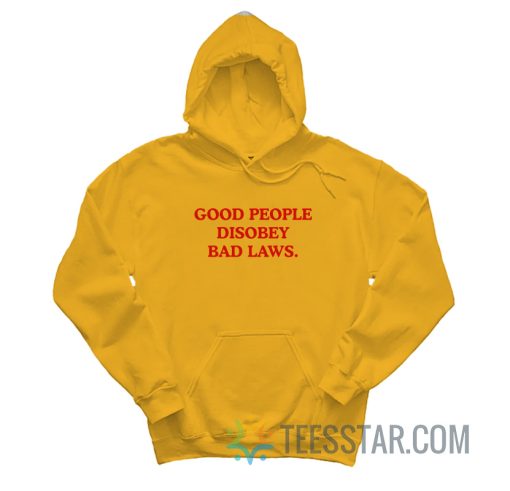 Good People Disobey Bad Laws Hoodie