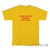 Good People Disobey Bad Laws T-Shirt