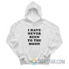 I Have Never Been To The Moon Hoodie