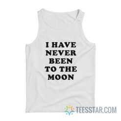 I Have Never Been To The Moon Tank Top