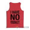 I Have No Personality Tank Top