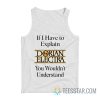 If I Have To Explain Dorian Electra You Wouldn’t Understand Tank Top