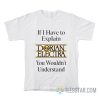 If I Have To Explain Dorian Electra You Wouldn’t Understand T-Shirt