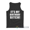 It's My Birthday Bitch Tank Top