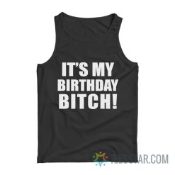 It's My Birthday Bitch Tank Top