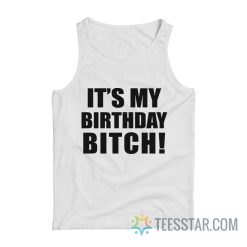 It's My Birthday Bitch Tank Top