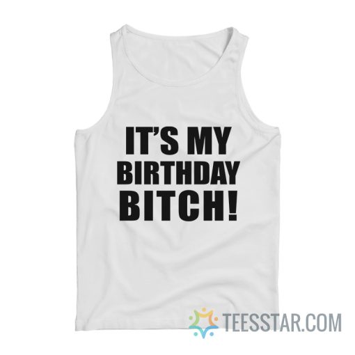 It's My Birthday Bitch Tank Top