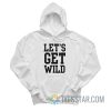 Let's Get Wild Hoodie