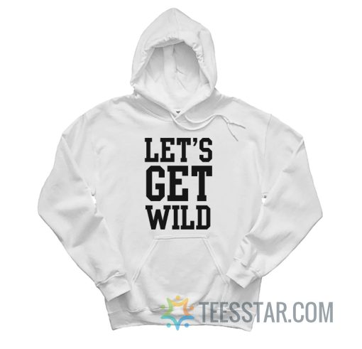 Let's Get Wild Hoodie