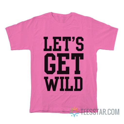 Let's Get Wild T-Shirt