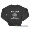 Nice Cock Awesome Balls Meme Sweatshirt