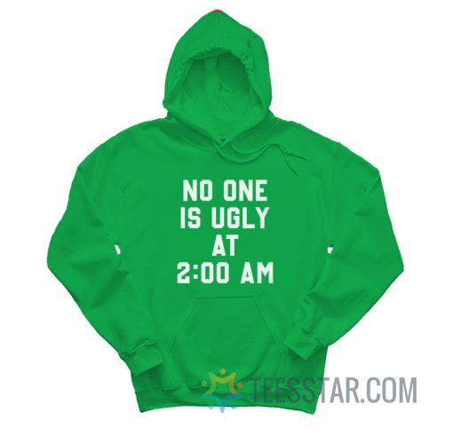 No One Is Ugly At 2 AM Hoodie