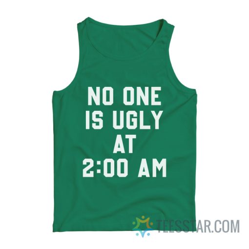 No One Is Ugly At 2 AM Tank Top