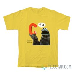 Sesame Street C Is For Cunt T-Shirt