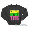 Show Me Your Tits Sweatshirt