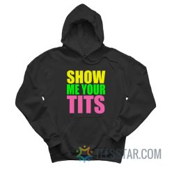 Show Me Your Tits Hoodie