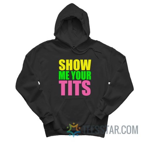 Show Me Your Tits Hoodie