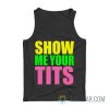 Show Me Your Tits Tank Top